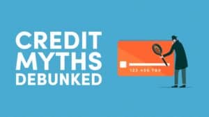 Top Five Credit Myths Debunked