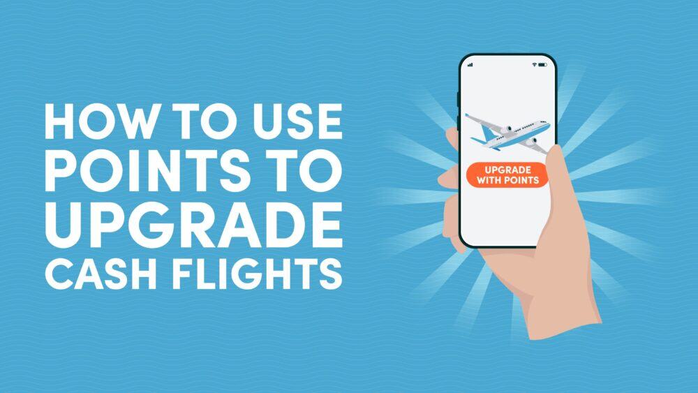 How to Use Points to Upgrade Cash Flights