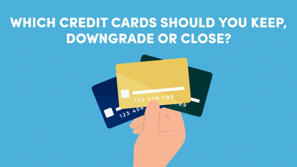 Credit Cards to Keep, Downgrade or Close