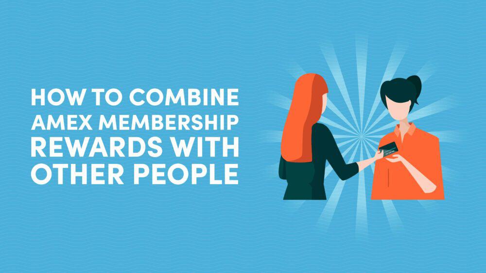 How to Combine Amex Membership Rewards With Other People