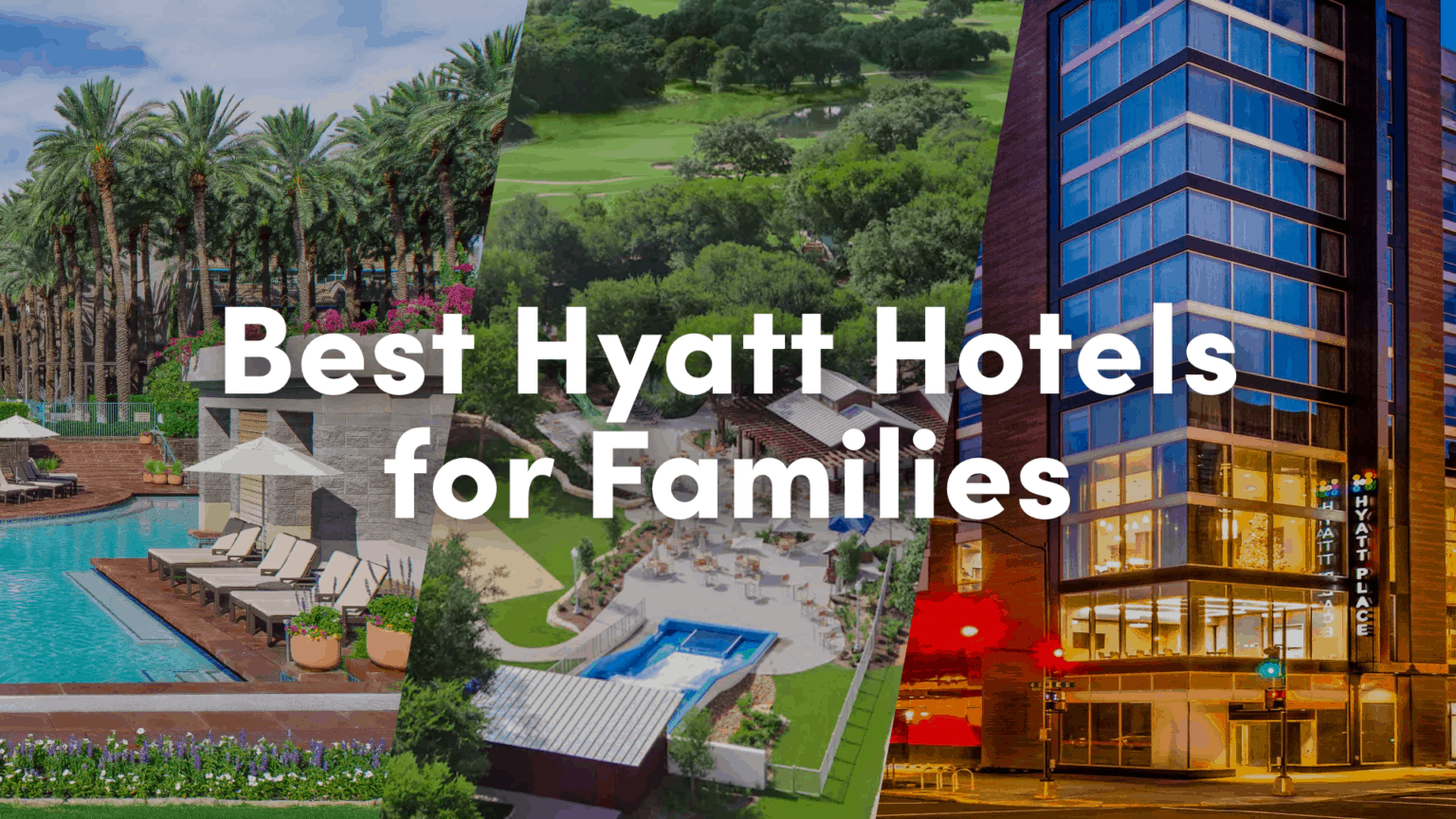 Best Hyatt Hotels for Families 10xTravel