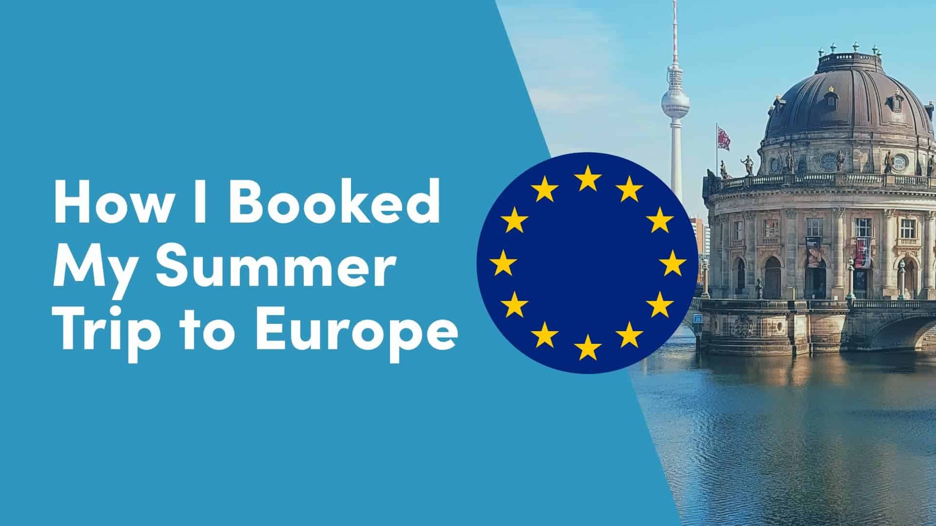 How_I_Booked_My_Summer_Trip_to_Europe (2)