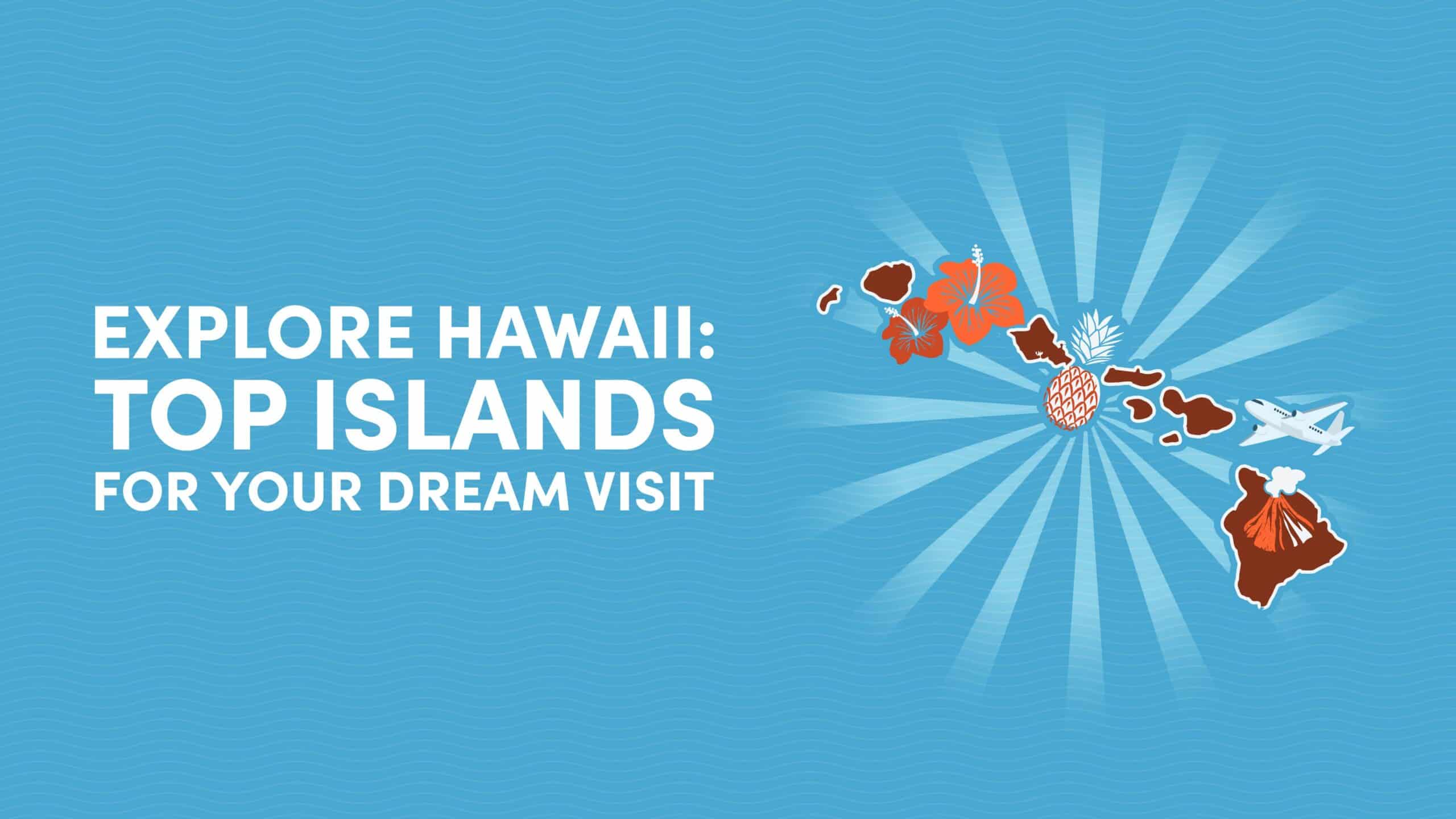 Explore Hawaii: Top Islands for Your Dream Visit
