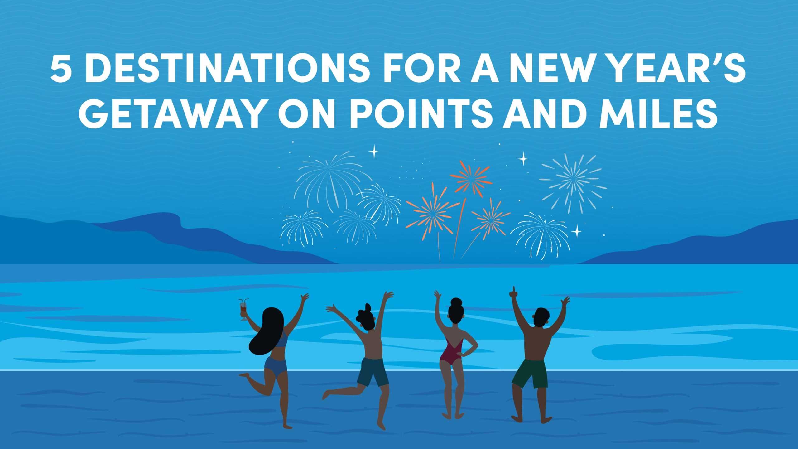 5 Destinations for a New Year’s Getaway on Points and Miles
