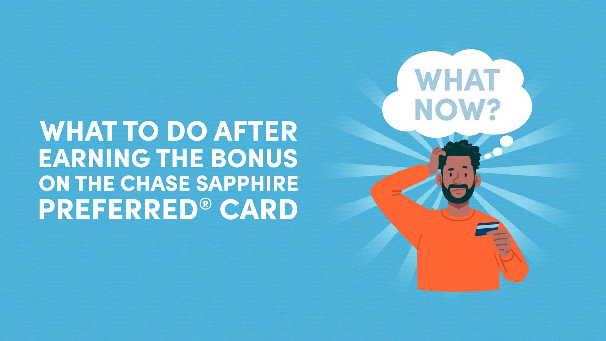 What to Do After Earning the Bonus on the Chase Sapphire Preferred® Card