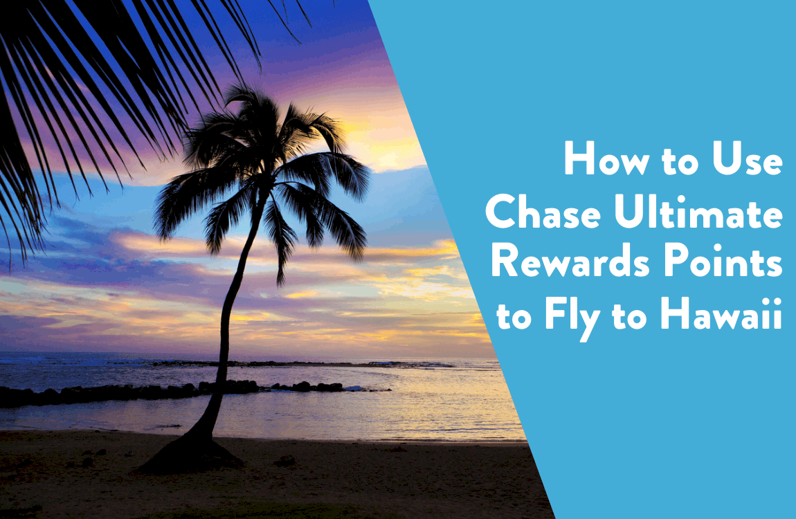 How to Use Chase Ultimate Rewards Points to Fly to Hawaii