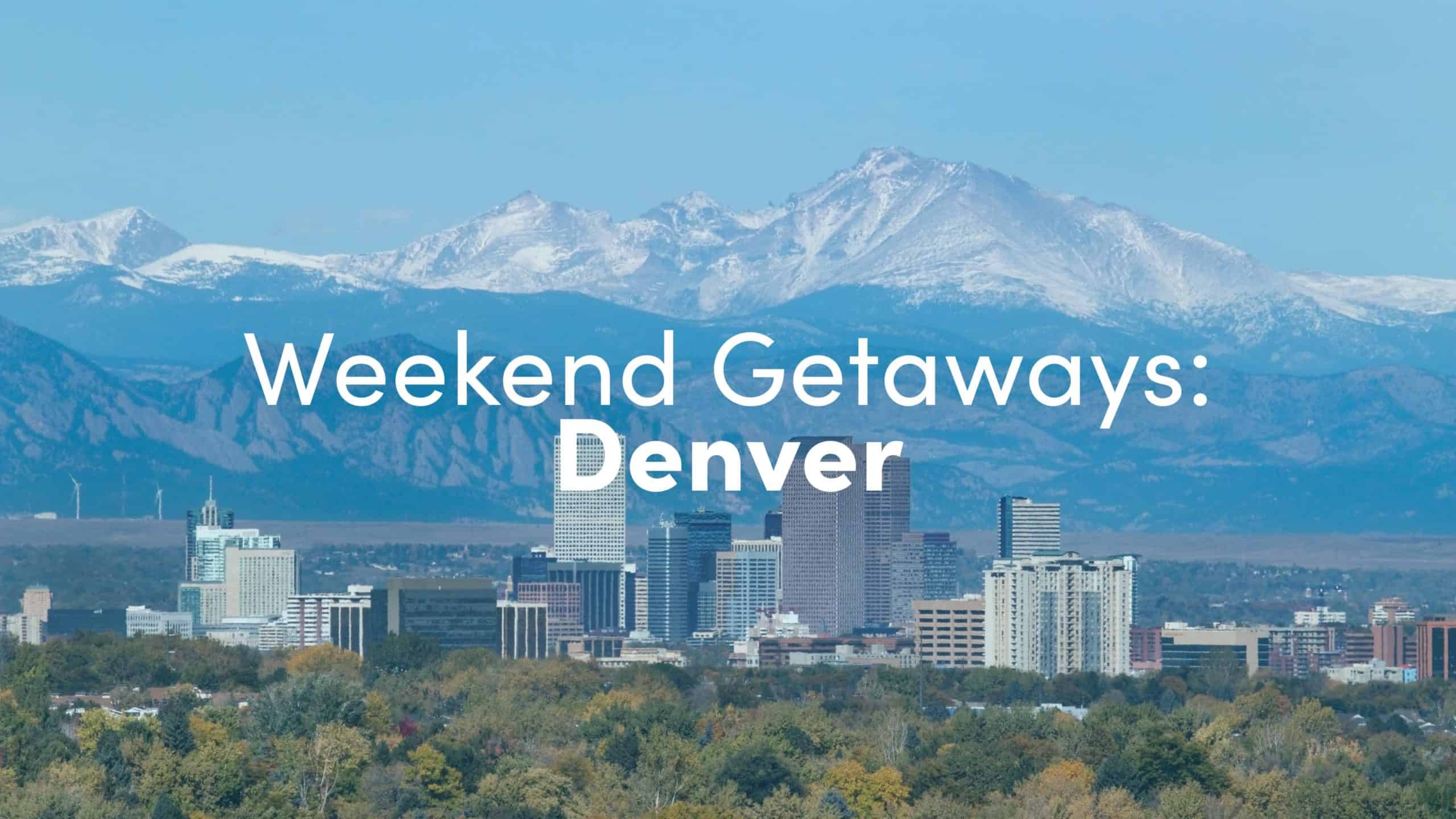 Weekend Getaways Denver 10xTravel