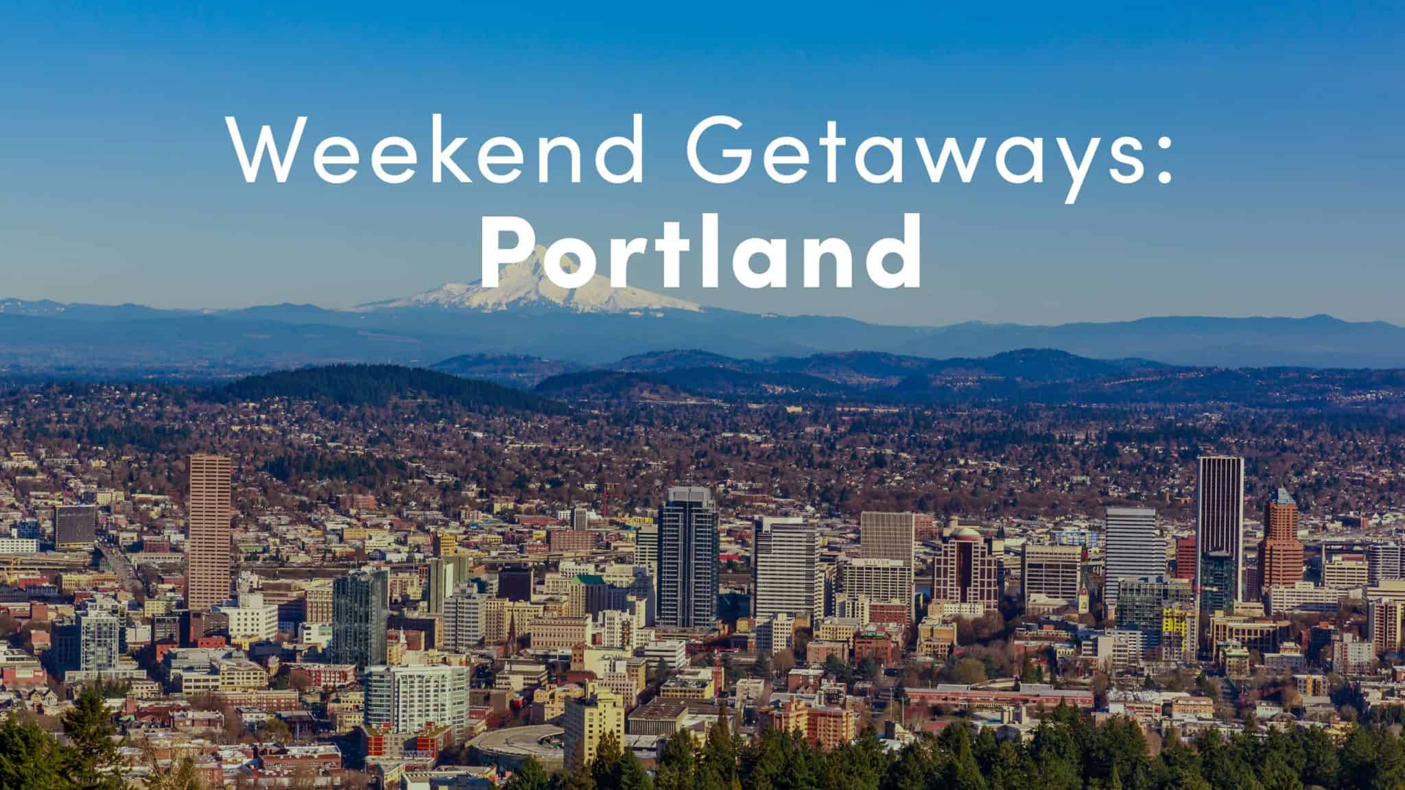 Weekend Getaway Portland 10xTravel