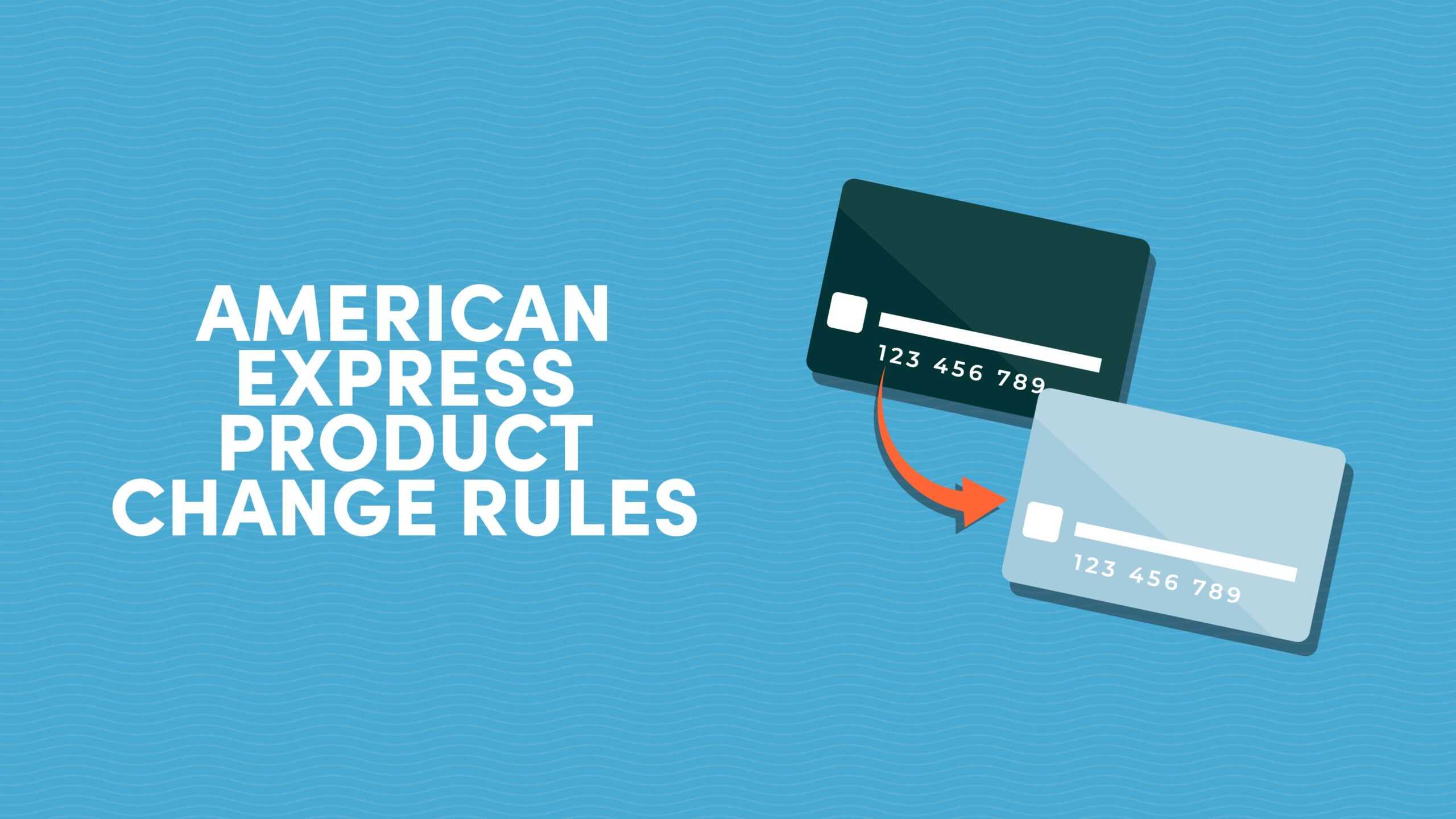 American Express Product Change Rules