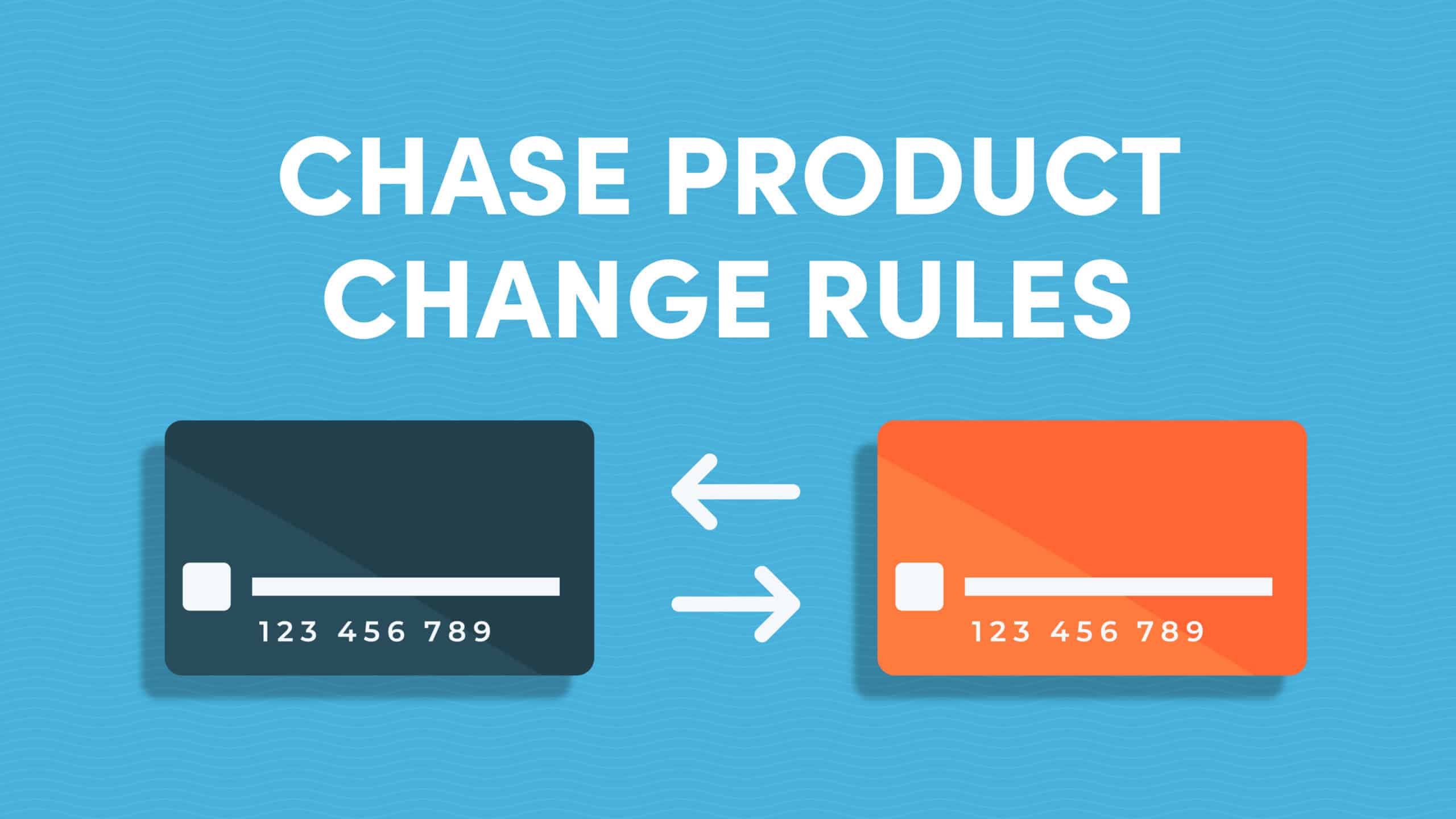 Chase Product Change Rules