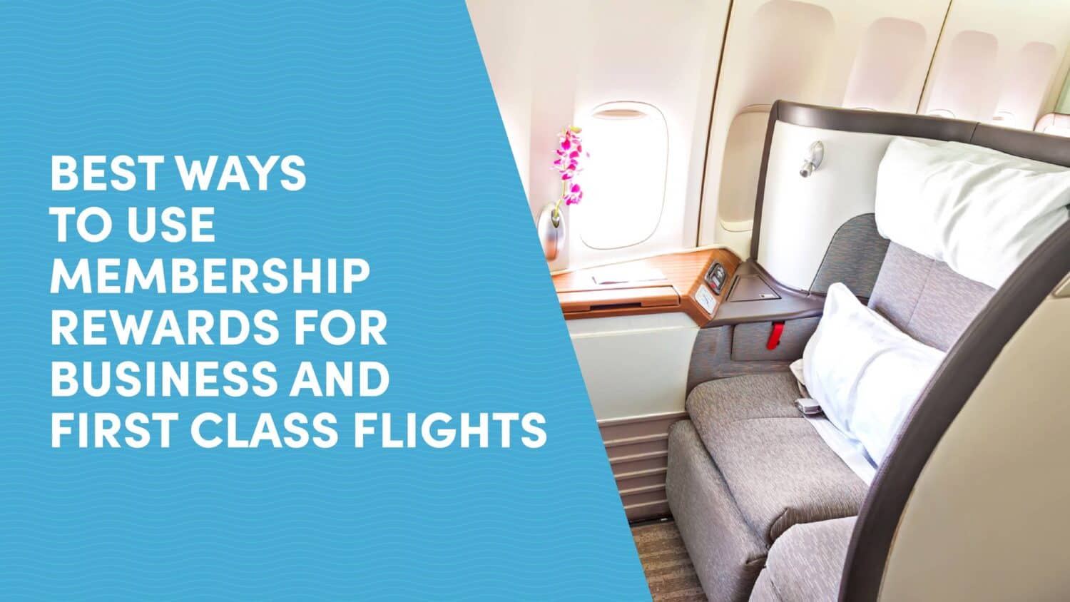 Best Ways to Use American Express Membership Rewards for Business and First Class Flights