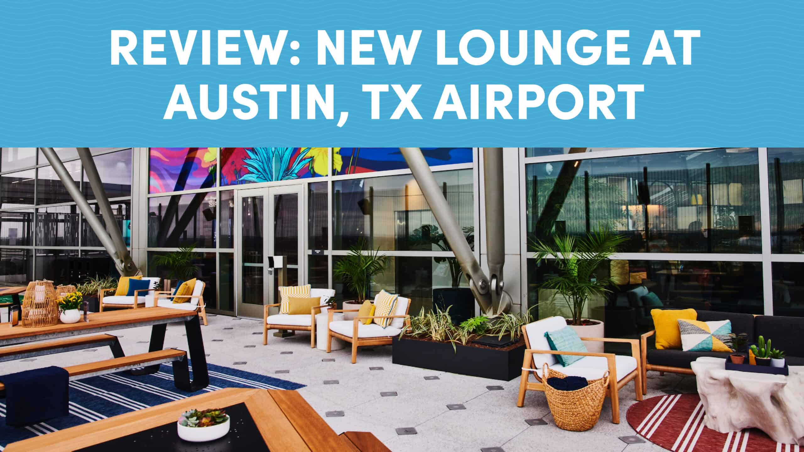 Lounge Review: New Lounge at Austin, Texas Airport | 10xTravel