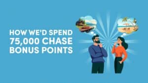 How the 10xTravel Team Would Spend 75,000 Chase Bonus Points - 10xTravel