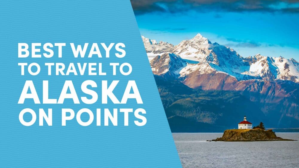 Best Ways to Travel to Alaska On Points