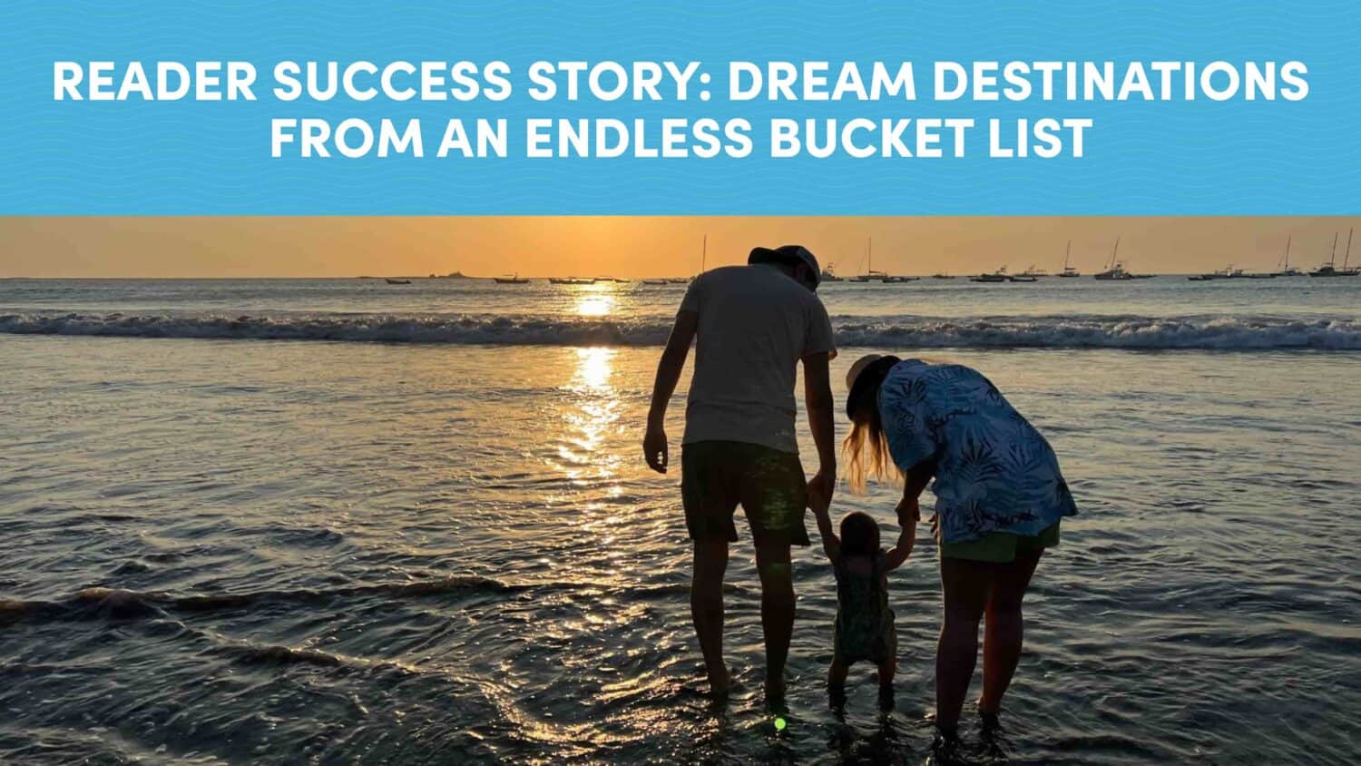 Reader Success Story: Dream Destinations from an Endless Bucket List