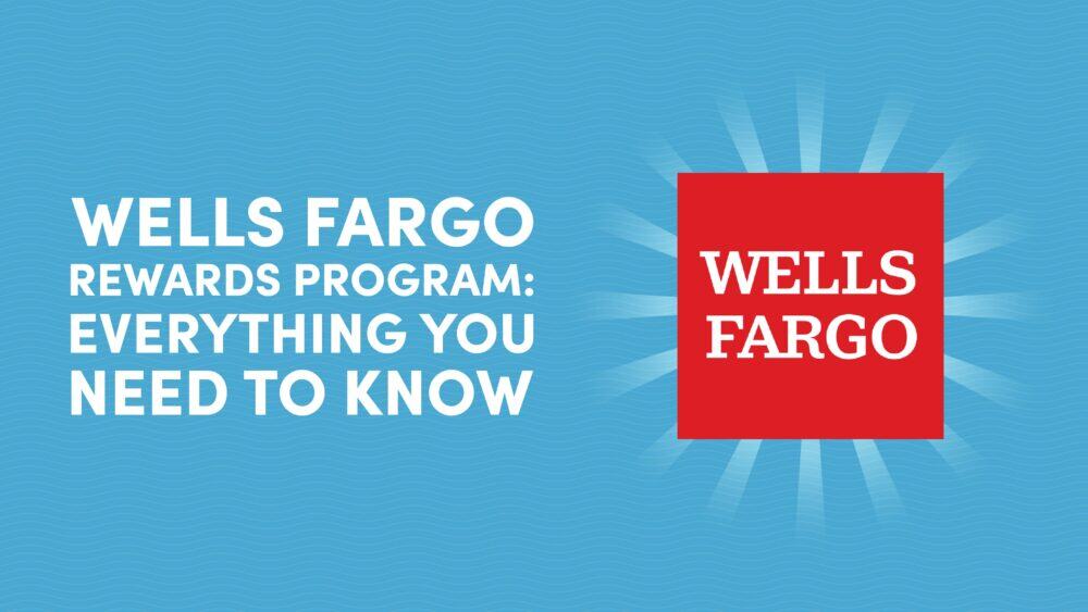 Wells Fargo Rewards Program: Everything You Need to Know