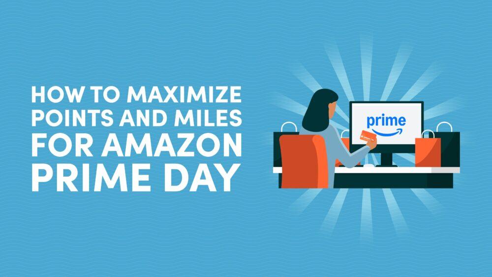 How to Maximize Points and Miles for Amazon Prime Day