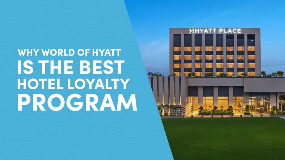Why World of Hyatt Is the Best Hotel Loyalty Program for Points Enthusiasts