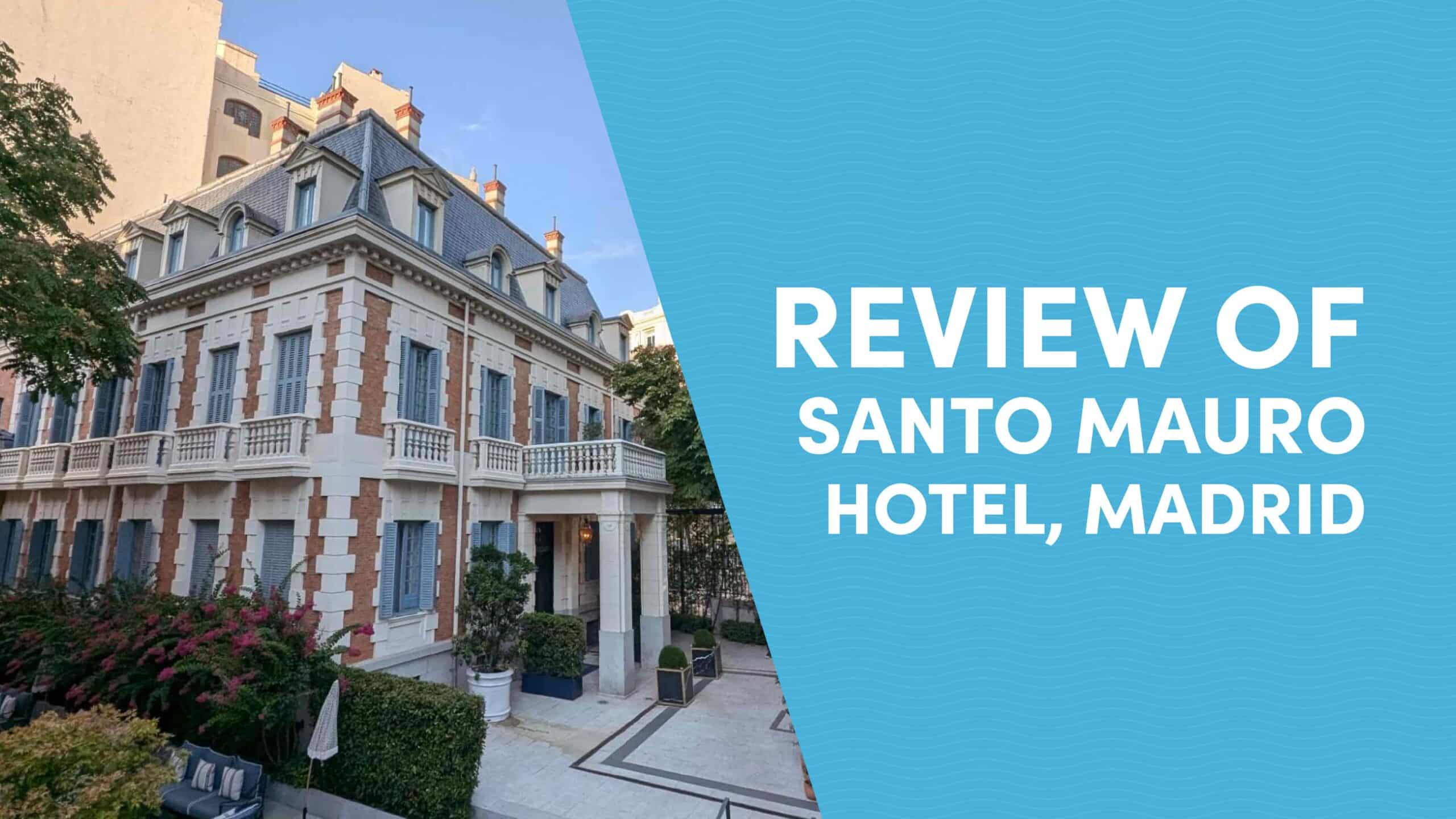 Hotel Review: Santo Mauro, a Luxury Collection Hotel, Madrid