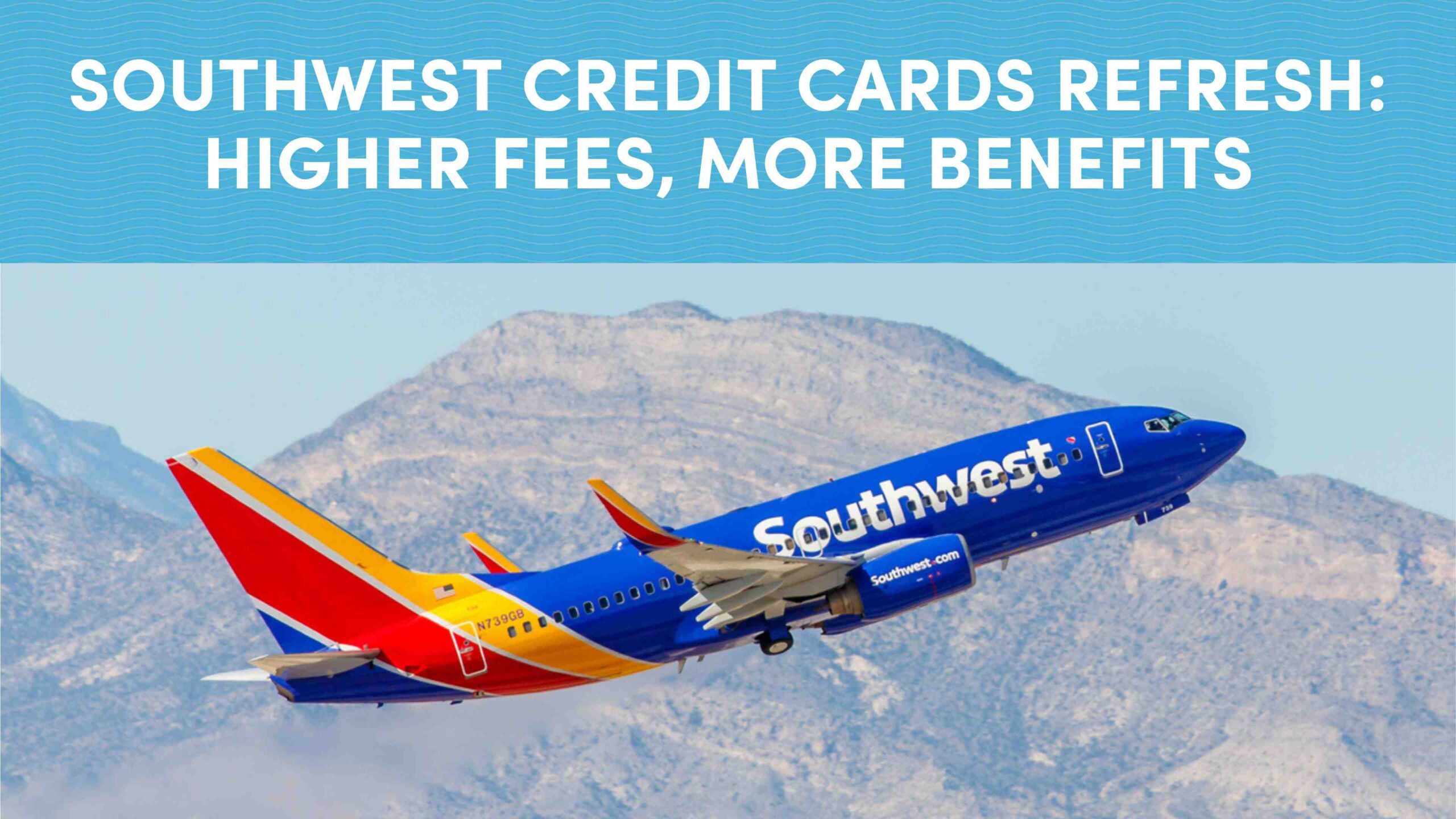 Southwest Credit Cards Refresh: Higher Fees, More Benefits