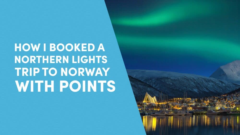 How I Booked a Northern Lights Trip to Norway with Points