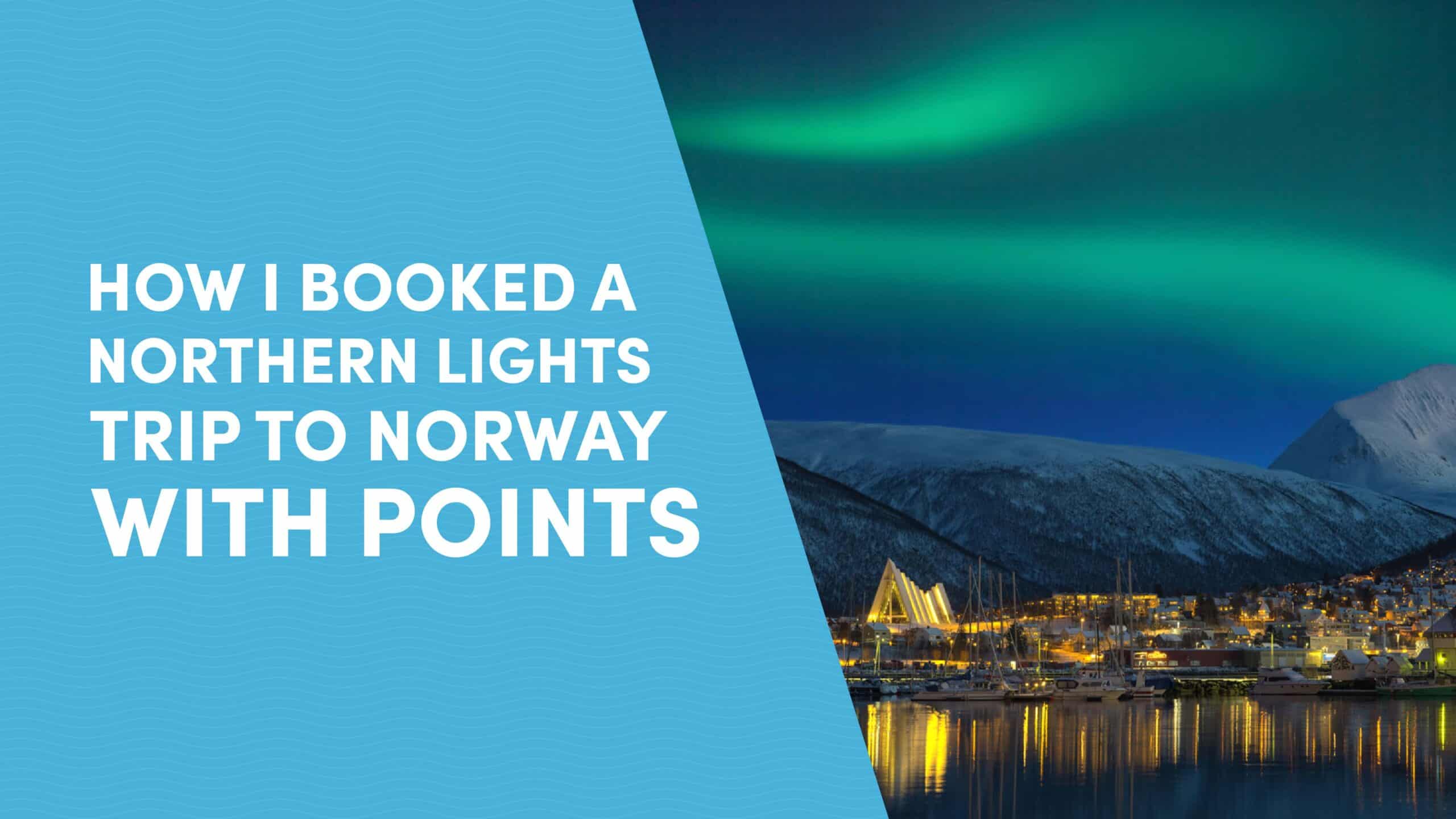 How I Booked a Northern Lights Trip to Norway with Points