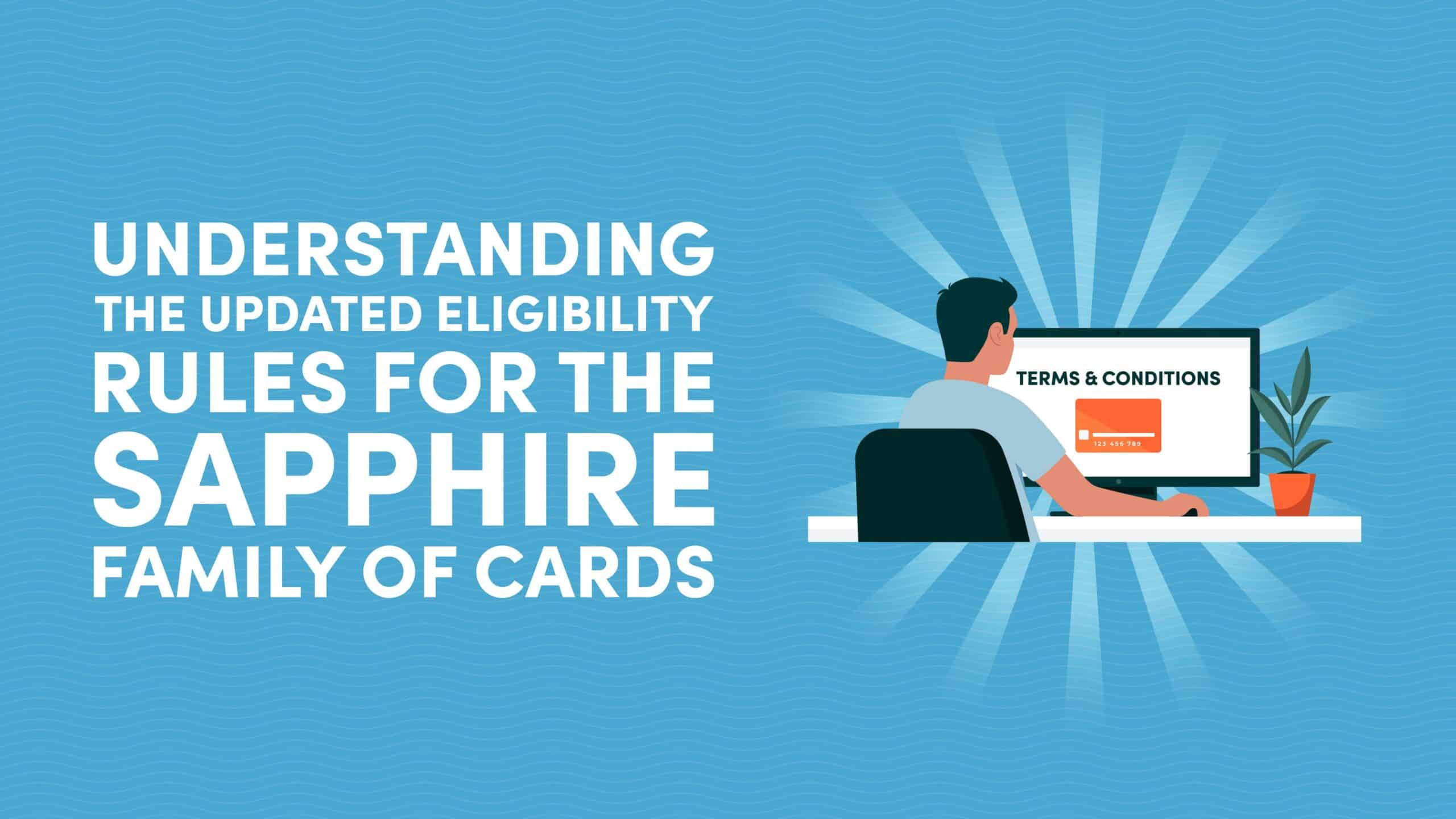 Understanding the Updated Eligibility Rules for the Sapphire Family of Cards