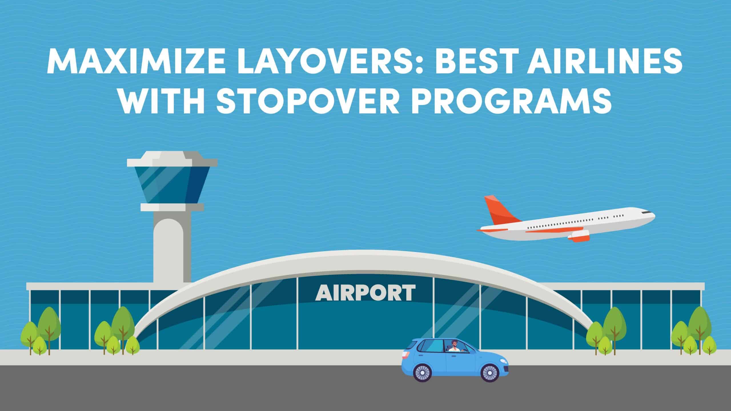 Maximize Layovers: Best Airlines with Stopover Programs