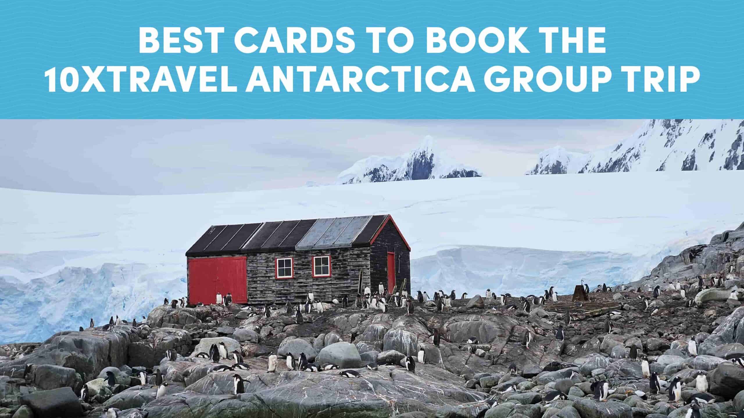 10xTravel Antarctica group trip credit cards