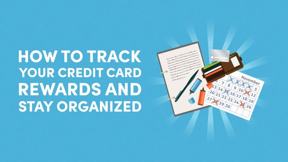 How to Track Your Credit Card Rewards and Stay Organized