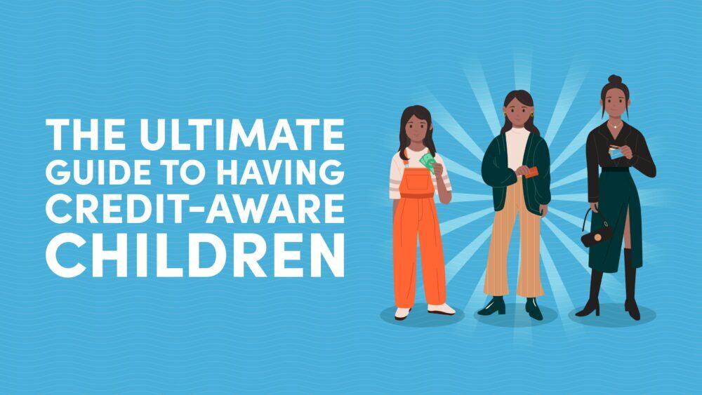 Set Your Kids Up for Success: The Ultimate Guide To Having Credit-Aware Children