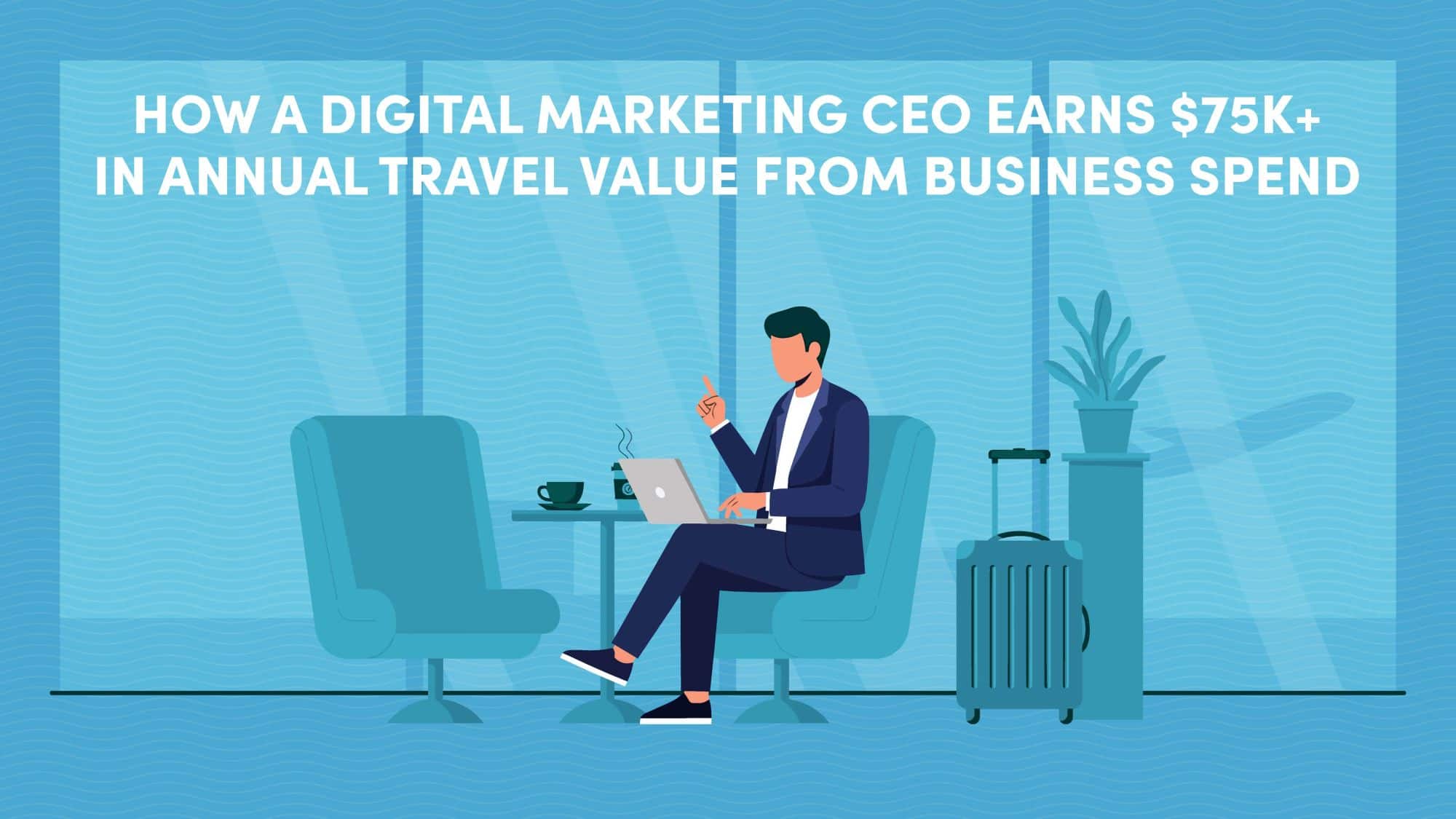 Digital Marketing CEO Earns with Travel Rewards Cards
