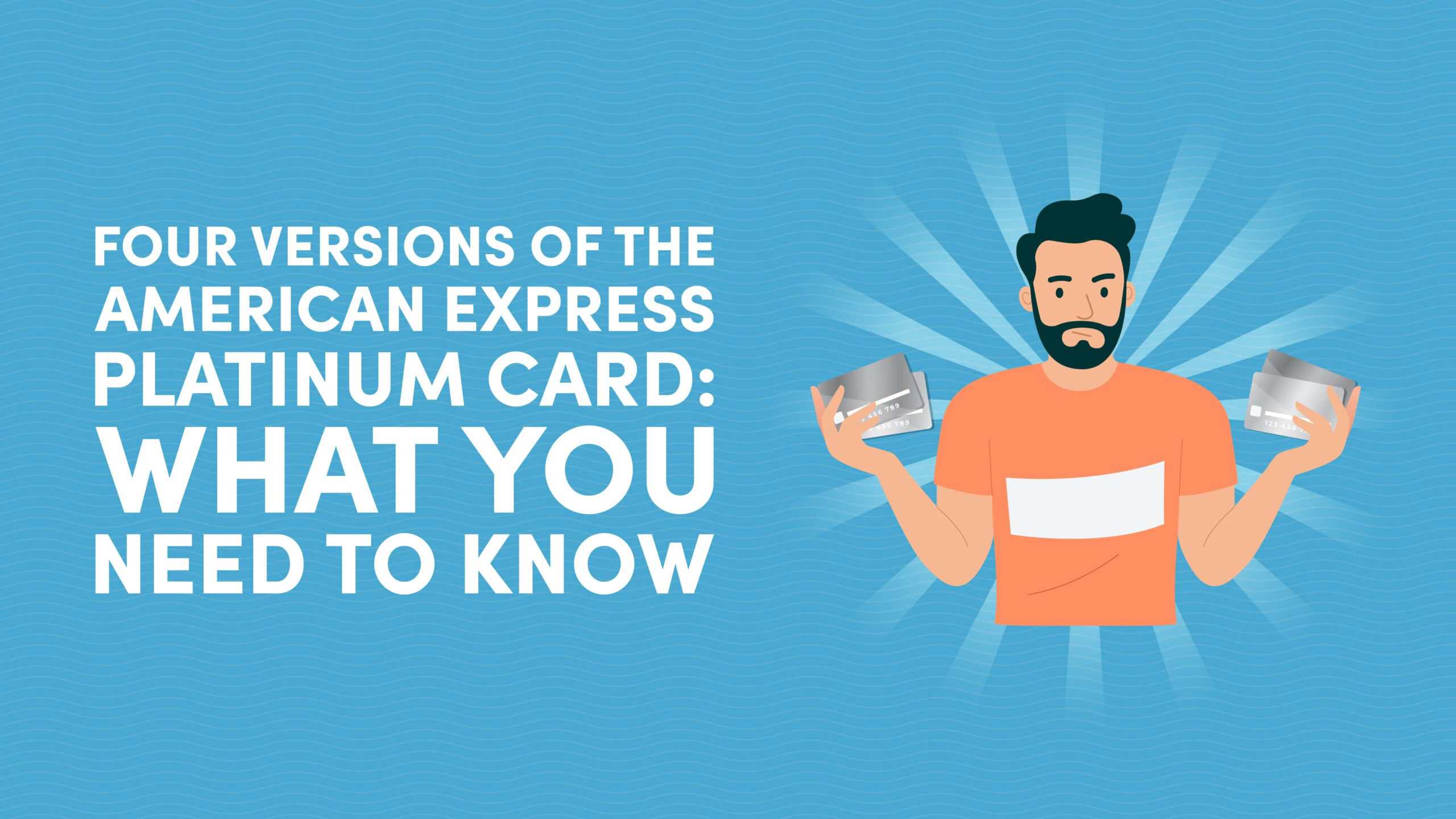 Four Versions of the American Express Platinum Card: What You Need to Know