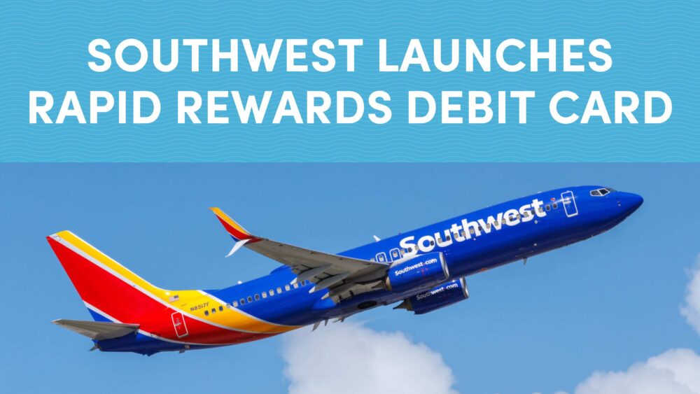 Southwest Launches New Rapid Rewards Debit Card for Points Earning
