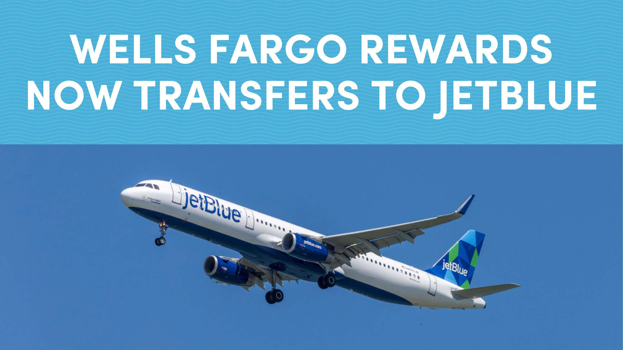 Wells Fargo Rewards Now Transfers to JetBlue TrueBlue at 1:1 Ratio