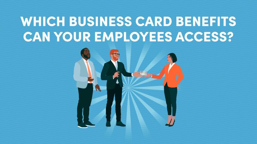 Which Business Card Benefits Can Your Employees Access?