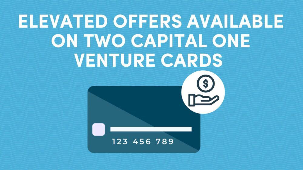 Elevated Welcome Offers Available on Two Capital One Venture Cards