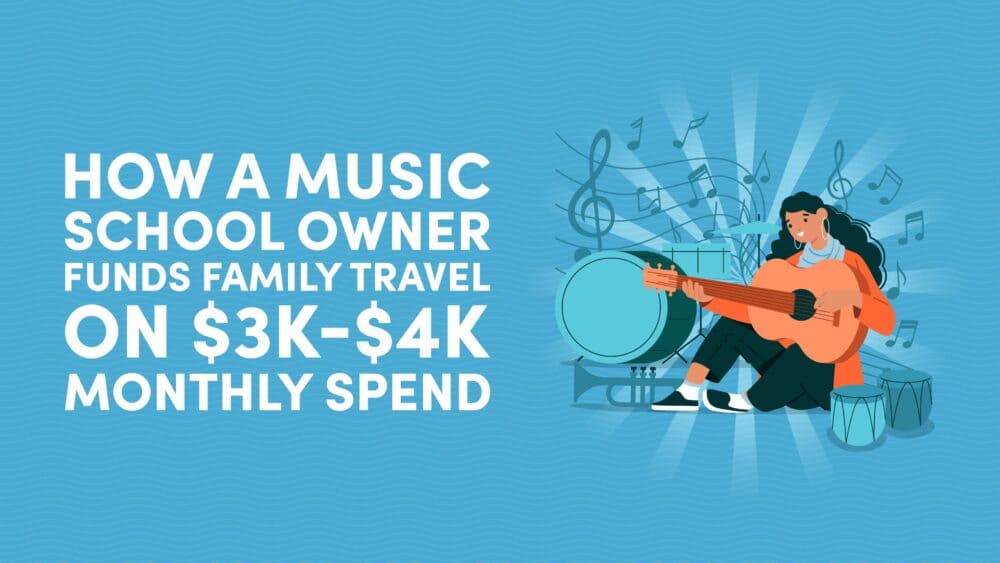 How a Music School Owner Funds Family Travel on $3K-$4K Monthly Spend