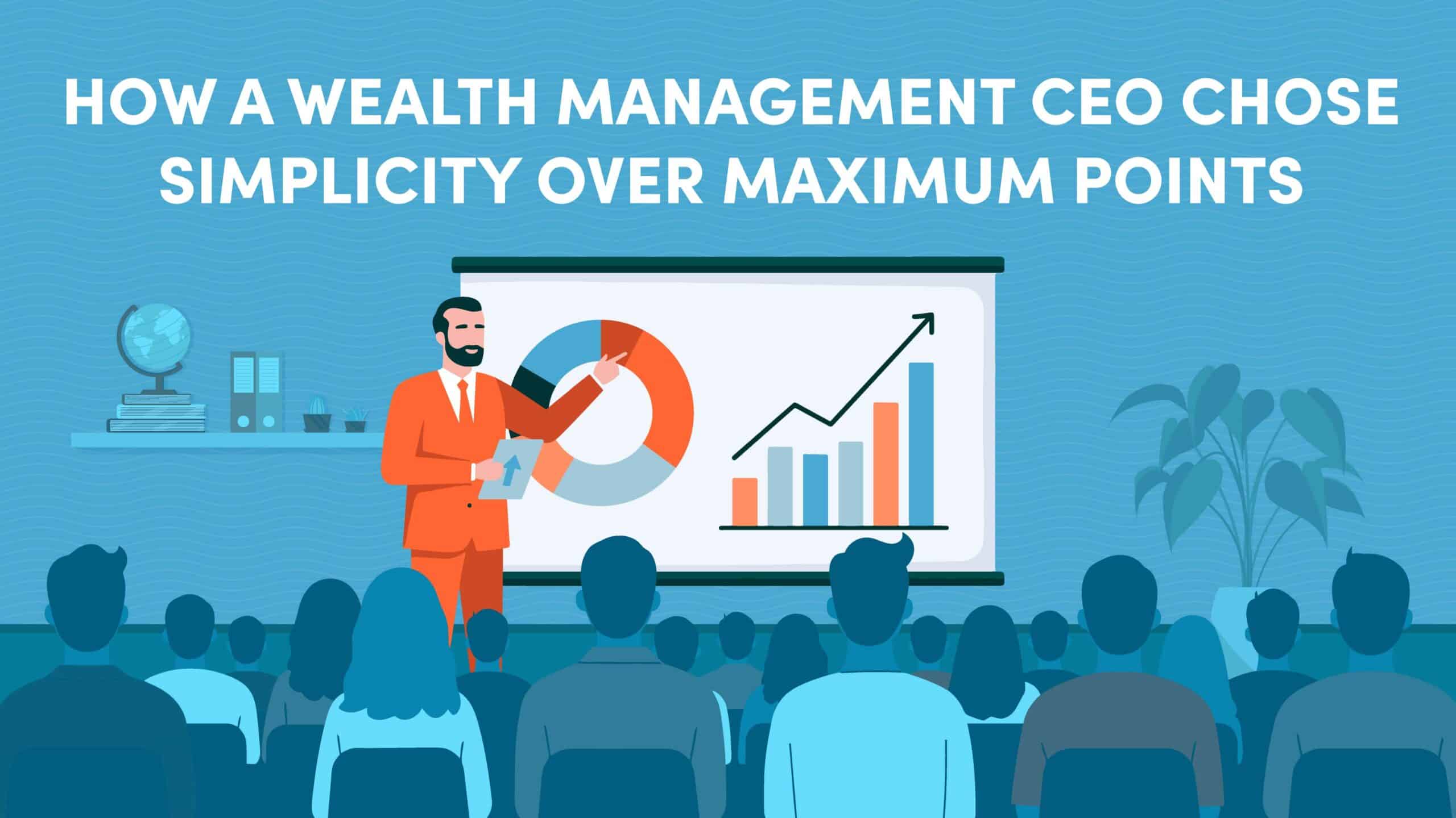 How a Wealth Management CEO Chose Simplicity Over Maximum Points—And Still Gets $40K to $50K in Annual Value