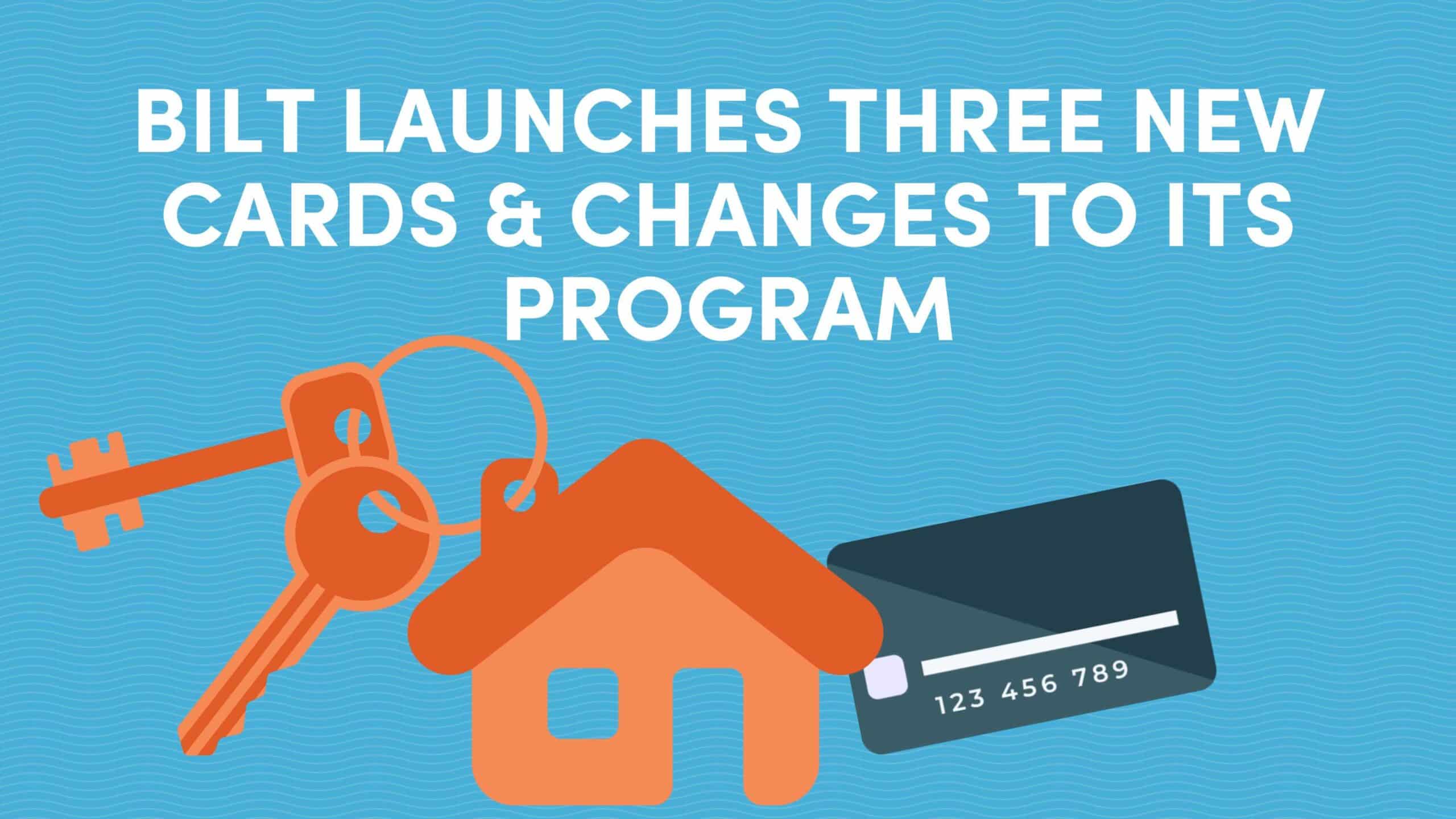 Bilt Launches Three New Credit Cards and Changes to its Program