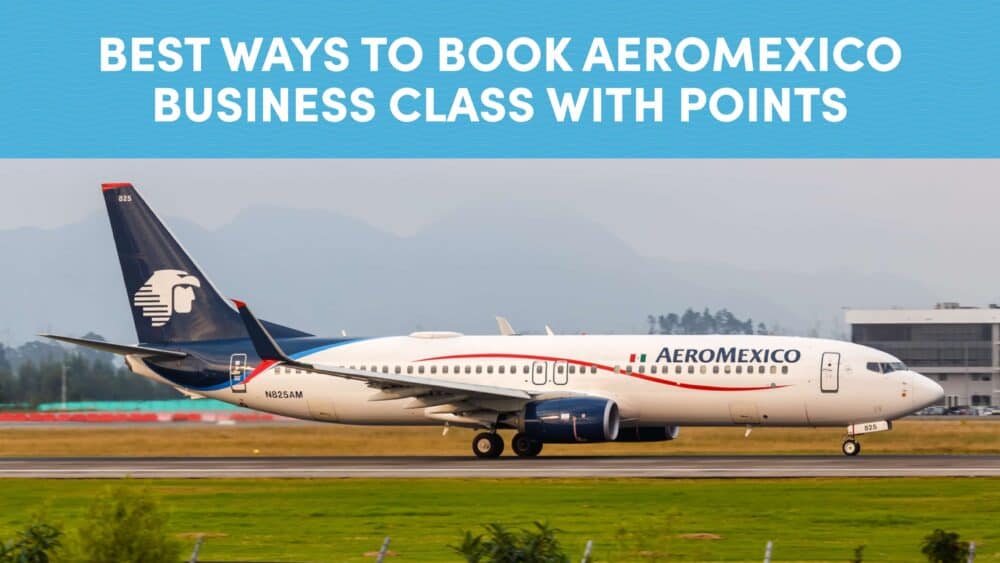 Best Ways to Book Aeromexico Business Class with Points and Miles