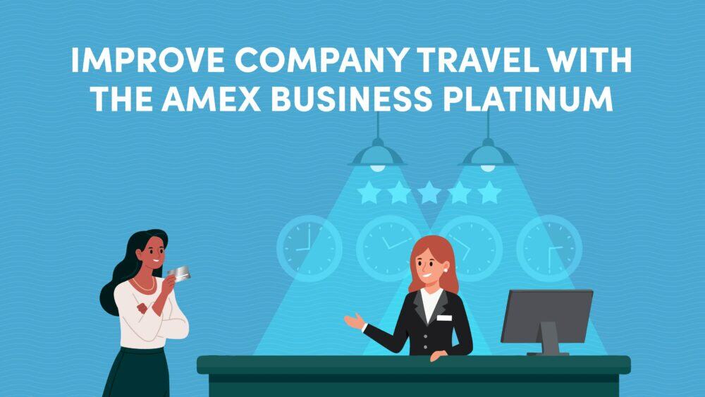 Improve Company Travel with the Amex Business Platinum