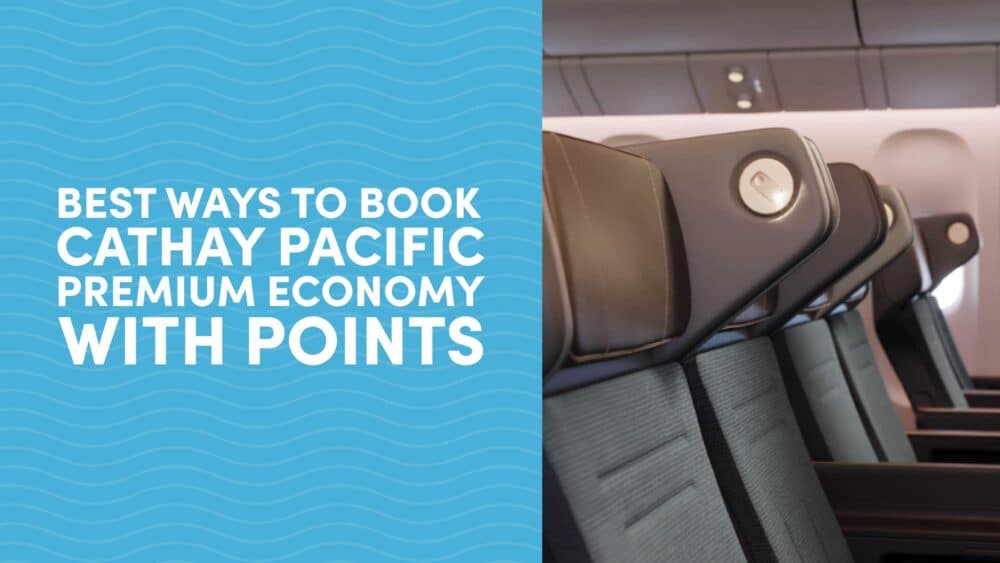 Best Ways to Book Cathay Pacific Premium Economy Class with Points and Miles