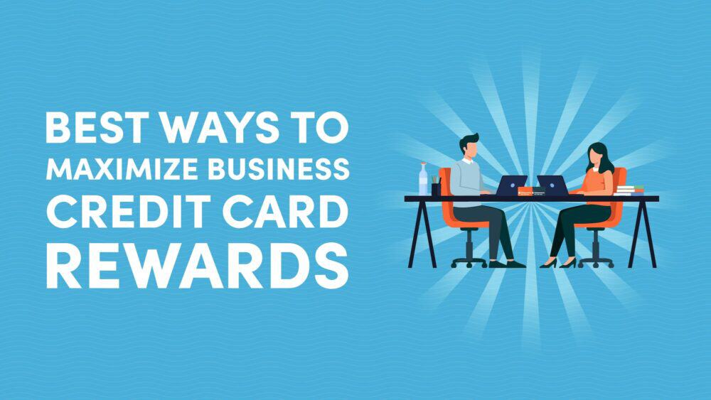 Best Ways to Maximize Business Credit Card Rewards