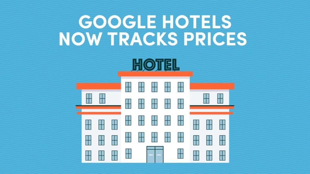 Google Hotels Now Tracks Prices So You Can Save More on Every Booking