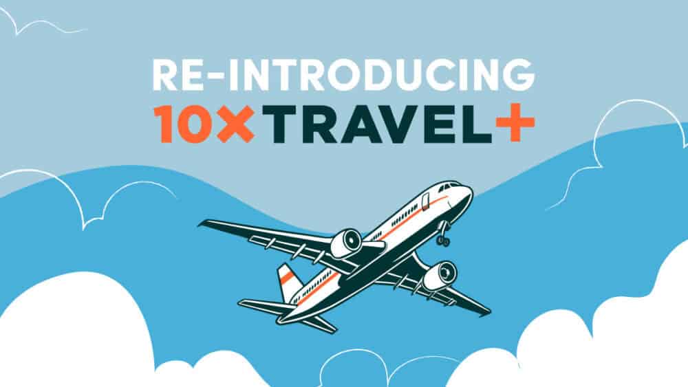 Reintroducing 10xTravel+