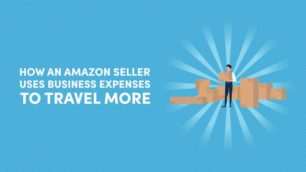 How an Amazon Seller Uses Business Expenses To Travel More Without Spending More