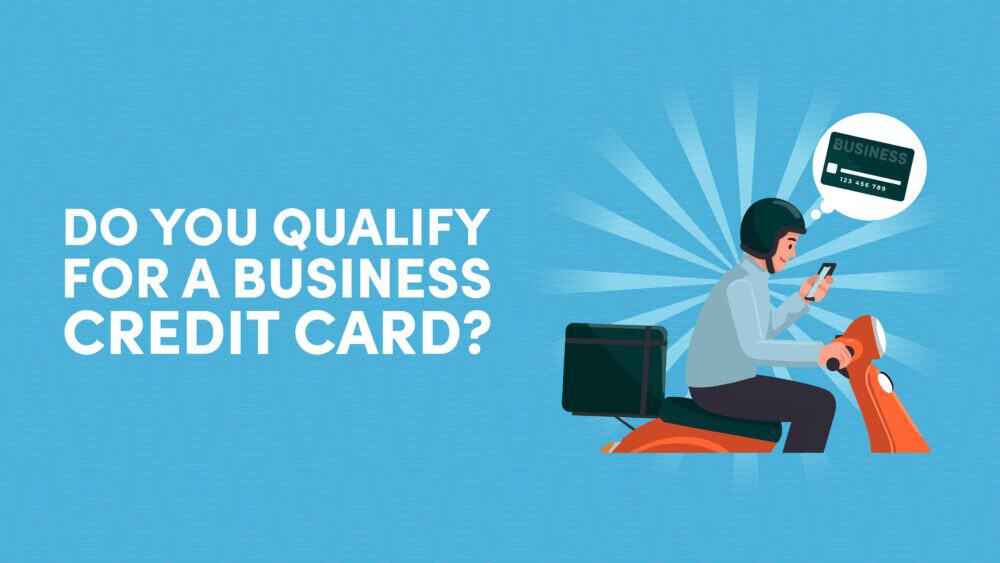 Do You Qualify for a Business Credit Card? Why It Might Not Be as Complicated as You Think