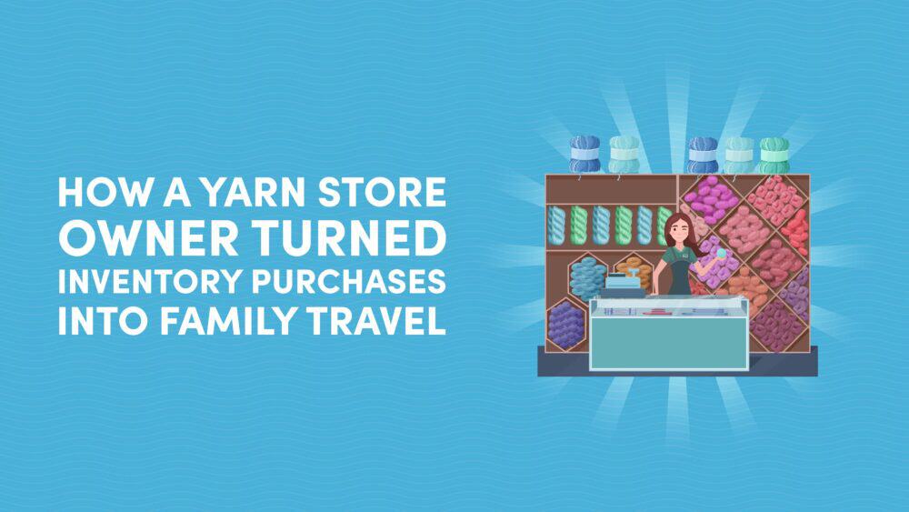 How a Yarn Store Owner Turned Inventory Purchases Into Family Travel