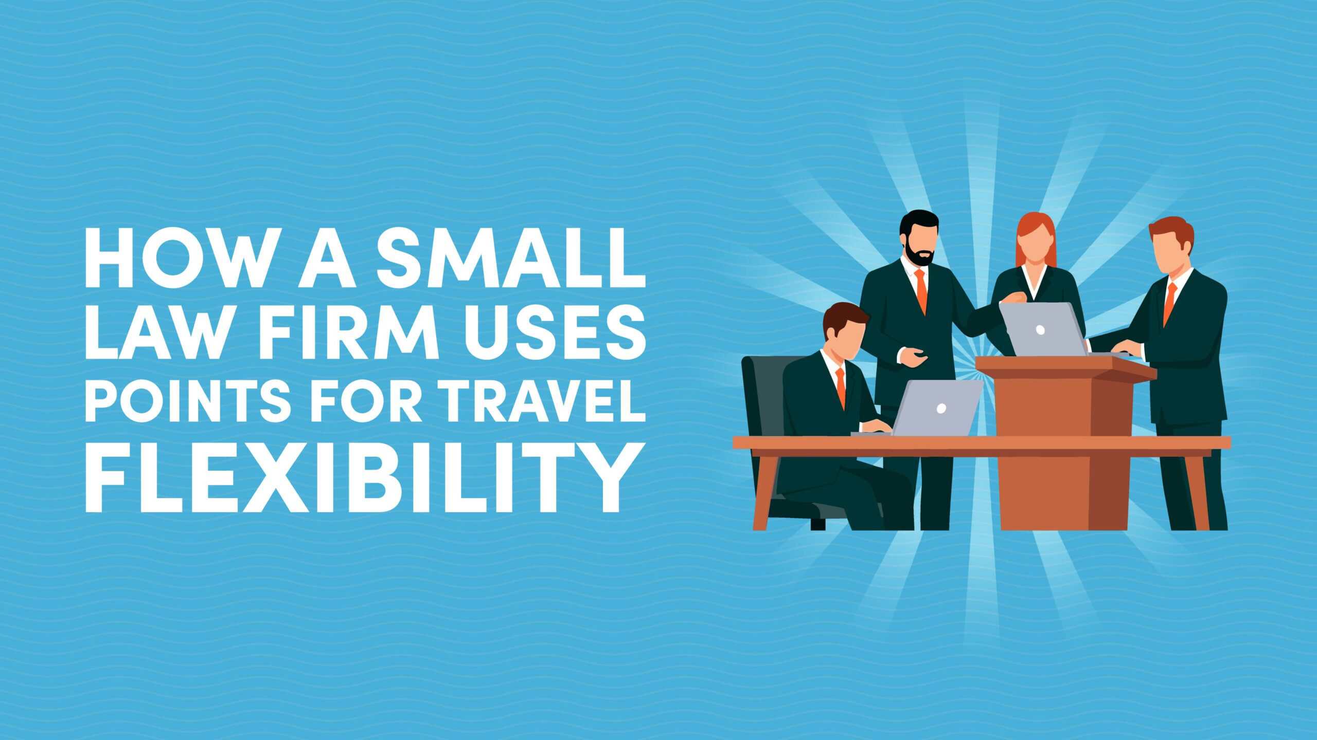 How a Small Law Firm Uses Points and Miles To Create Travel Flexibility